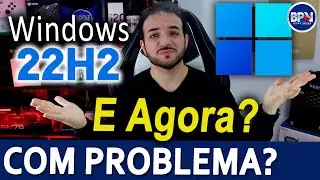 Windows 22H2 COM PROBLEMA? Devemos nos Preocupar com isso?