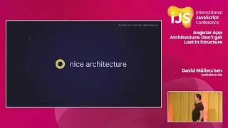 Angular App Architecture: Don’t get Lost in Structure | David Müllerchen | iJS 2018