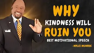 4 Ways HOW Kindness Will RUIN Your Life - Dr Myles Munroe Motivational Speech