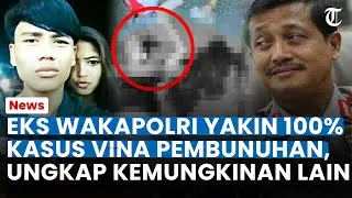 MAKIN RUMIT! EKS WAKAPOLRI Yakin 100% Kasus Vina Pembunuhan, Ungkap Kemungkinan Lain