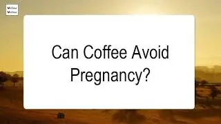 Can Coffee Avoid Pregnancy