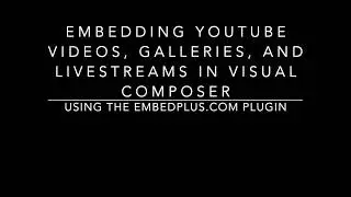 Embed a YouTube video, gallery or livestream in Visual Composer using EmbedPlus' WordPress plugin