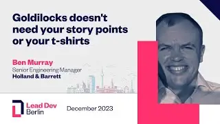 Goldilocks doesnt need your story points. or your t-shirts | Ben Murray | LeadDev Berlin 2023