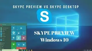 Skype Preview Vs Skype Desktop in Windows 10 | Skype for Windows 10