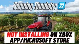 How to Fix Farming Simulator 22 PC Not Installing On Xbox App/Microsoft Store On Windows 10/11