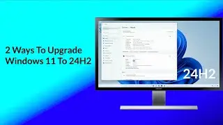 2 Ways to Upgrade to Windows 11 24H2