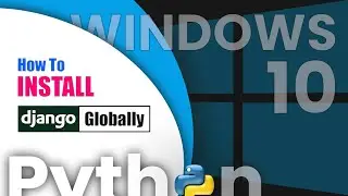 How To Install Django Globally | Windows 10 | Django Tutorial