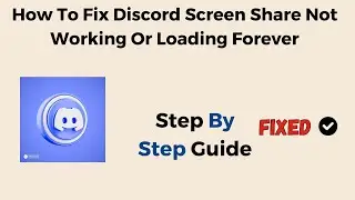 How To Fix Discord Screen Share Not Working Or Loading Forever