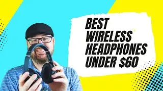 Best Bluetooth Wireless Headphones in 2023 for Under $60