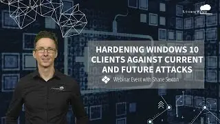 Hardening Windows 10 Clients Against Current and Future Attacks