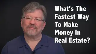 Whats The Fastest Way To Make Money In Real Estate Investing?