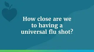 How Close Are We to Having a Universal Flu Shot?