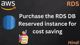 Purchase the RDS reserved instance for maximum cost saving | Hindi