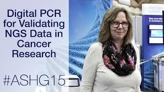 Using Digital PCR to Verify NGS for Cancer Research | ASHG 2015