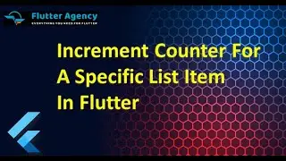 How to Increment Counter For a Specific List Item In Flutter ?