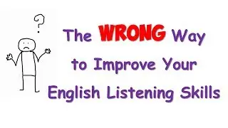 The wrong way to improve your English listening skills