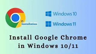 Easy Steps to Install Google Chrome on Windows 10/11