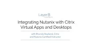 Citrix and Nutanix Webinar: Integrating Nutanix with Citrix Virtual Apps and Desktops