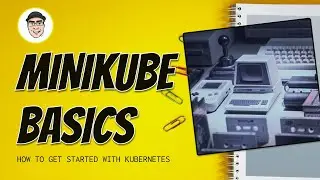 Minikube Basics and How to Get Started with Kubernetes