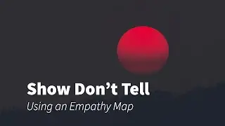 Show Don't Tell with Empathy Maps