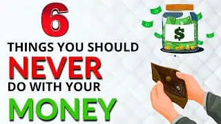 6 Things You Should NEVER Do With Your MONEY!