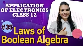 Laws of Boolean Algebra - Logic Gates - Application of Electronics Class 12