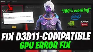 How to fix d3d11-compatible gpu (feature level 11.0 shader model 5.0) is required to run the engine