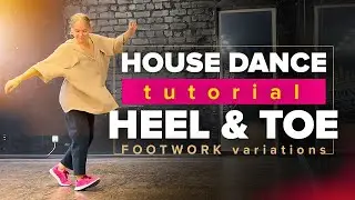 HEEL & TOE FOOTWORK Tutorial Basic Move and 6 Cool Variations| House Dance Steps