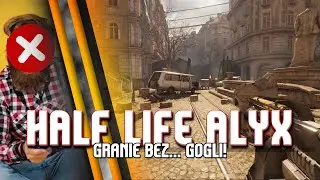 Half Life Alyx / Modyfikacja NoVR, możliwość gry bez gugli!