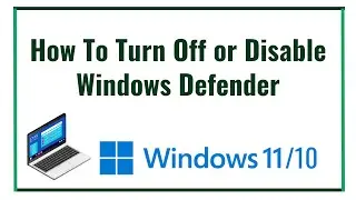 How To Turn Off or Disable Windows Defender in Windows 10/11