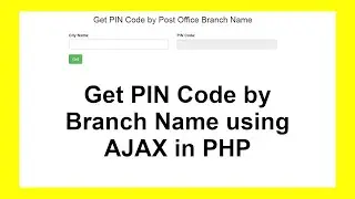 Get PIN Code by Branch Name using AJAX in PHP with Source Code