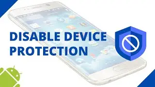 How to disable device protection on a Samsung (Android 11)