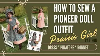 How To Sew a Pioneer Doll Outfit / Pinafore / Dress / Bonnet / VDC Anne's Clubhouse / Prairie Girl