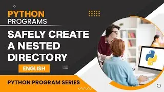 How to Safely Create a Nested Directory? | Python Program Tutorial