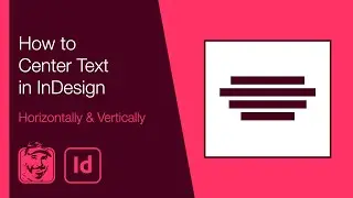 How to Center Text in InDesign (Horizontally & Vertically)