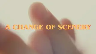 A Change of Scenery - A Short Film