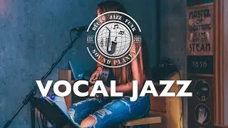 VOCAL JAZZ : Quality Background Music Playlist for Smooth Relaxing Ambience