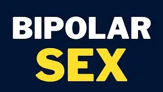 3 Types of BIPOLAR SEX