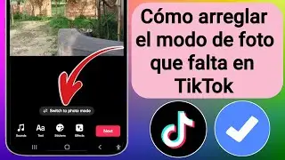 Cómo arreglar el modo de foto que falta en TikTok 2023 |  Cómo obtener el modo foto en TikTok