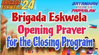 BRIGADA ESKWELA OPENING PRAYER - for CLOSING PROGRAM -DepED Teachers' Use