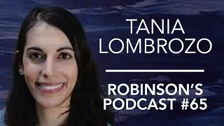 Tania Lombrozo: Explanation and Human Psychology | Robinsons Podcast #65