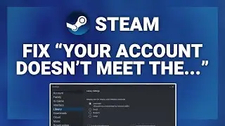 Steam – How to Fix Steam “Your Account Doesn’t Meet the Requirements…”! | Complete 2024 Guide