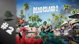 Dead Island 2 ♦ Прохождение №2 - Невеста Бекки.