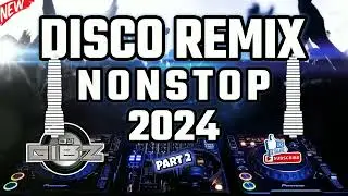 💥 DJ GIBZ DISCO REMIX NONSTOP 2024 - PART 2 💥 | DISCO PARTY NONSTOP MIX 2024 ❤️‍🔥