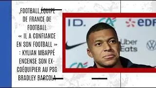 « Il a confiance en son football » : Kylian Mbappé encense son ex-coéquipier au PSG Bradley Barcola