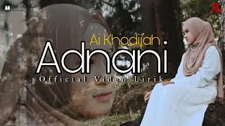 AI KHODIJAH || ADNANI ( Officil Video Lirik )