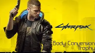 Cyberpunk 2077 - Full Body Conversion Trophy