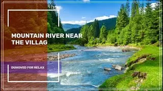 Mountain River Near The Village. Relaxing Water Sounds ✦ Relax Sound ✦ Birdsong