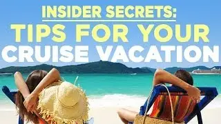 Insider Secrets - Tips For Your Next Cruise Vacation