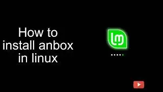 Install Anbox in Linux mint | Use android apps using Anbox